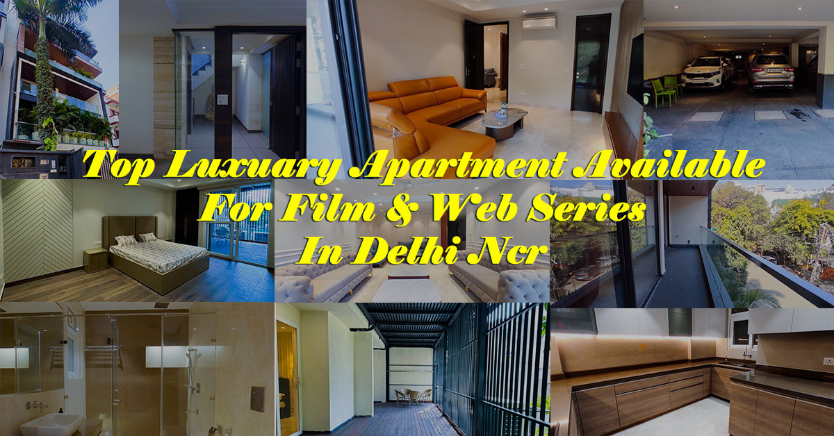 luxurious & elegant upscale apartment for film & web series shoots in new delhi & ncr.
