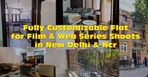 fully customizable flat location for film & web series shoots in New Delhi & Ncr.