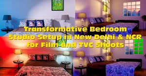 transformative bedroom studio setup in new delhi & ncr for film & tvc shoots.
